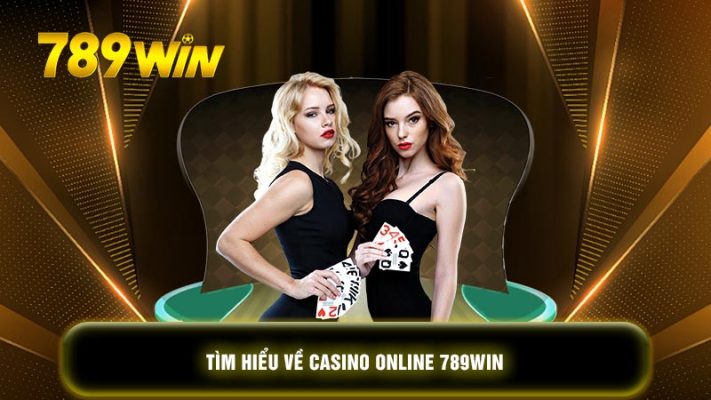 Tìm hiểu về Casino online 789WIN