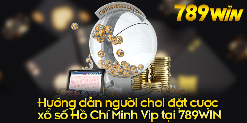 Hướng dẫn người chơi đặt cược xổ số Hồ Chí Minh Vip tại 789WIN